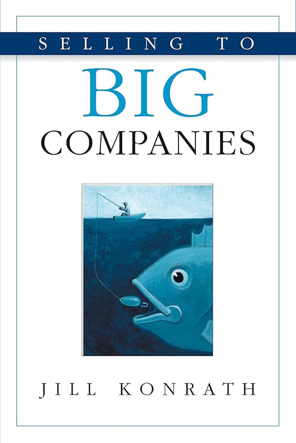 Selling to Big Companies By Jill Konrath