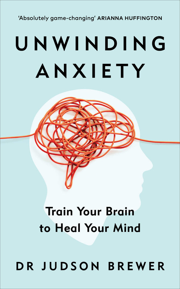Unwinding Anxiety By Judson Brewer