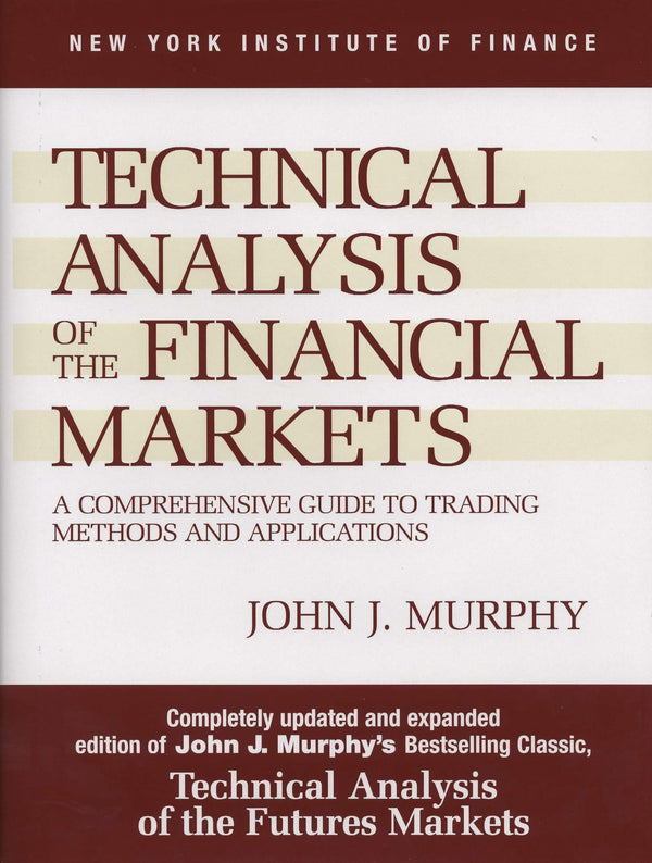 Technical Analysis of the Financial Markets By John J. Murphy