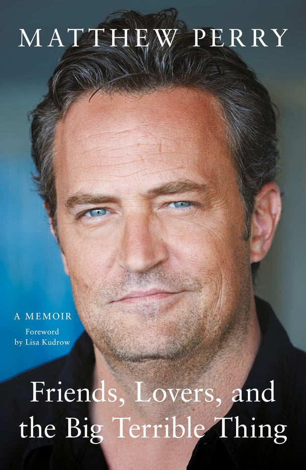 Friends, Lovers, and the Big Terrible Thing By Matthew Perry