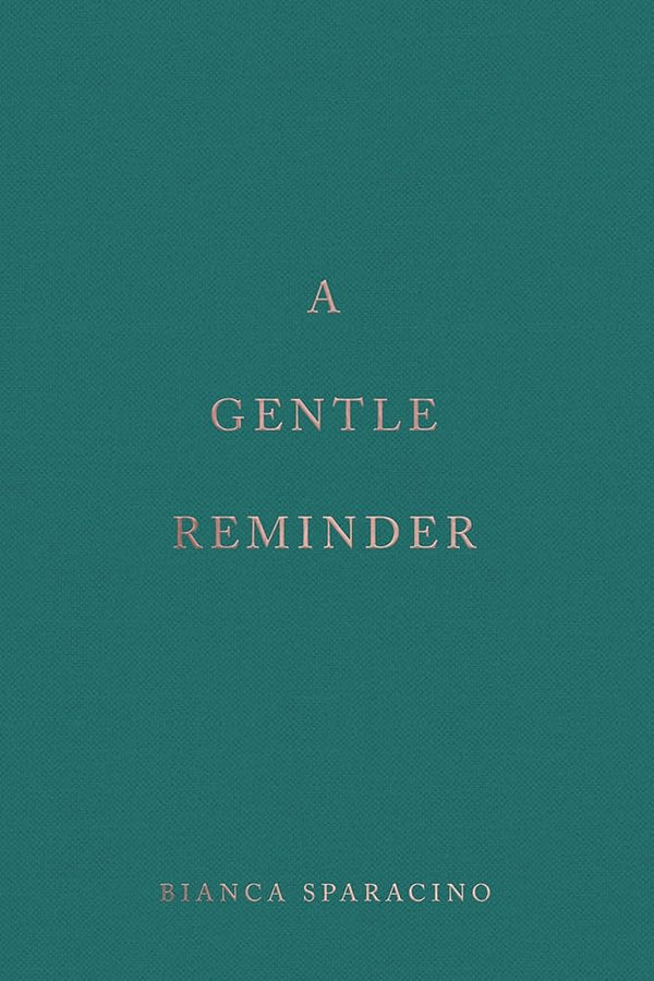 A Gentle Reminder By Bianca Sparacino