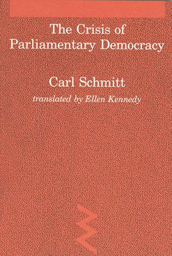 The Crisis of Parliamentary Democracy By Carl Schmitt