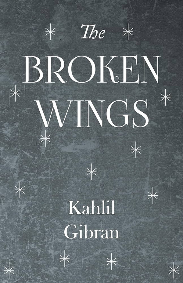 The Broken Wings By Kahlil Gibran