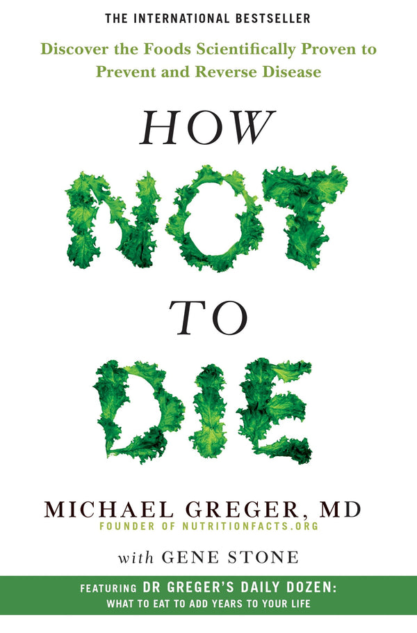 How Not to Die By Michael Greger