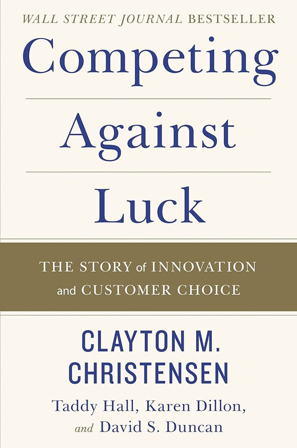 Competing Against Luck By Clayton M. Christensen