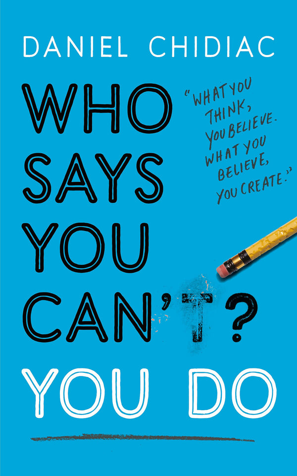 Who Says You Can't? YOU DO By Daniel Chidiac