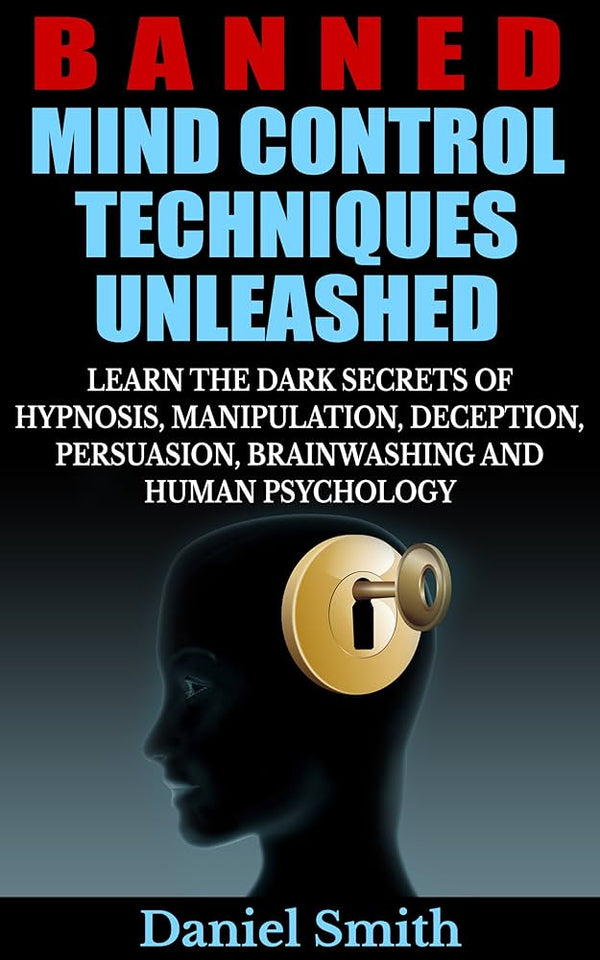 Banned Mind Control Techniques Unleashed By Daniel Smith