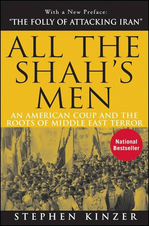 All the Shah's Men By Stephen Kinzer