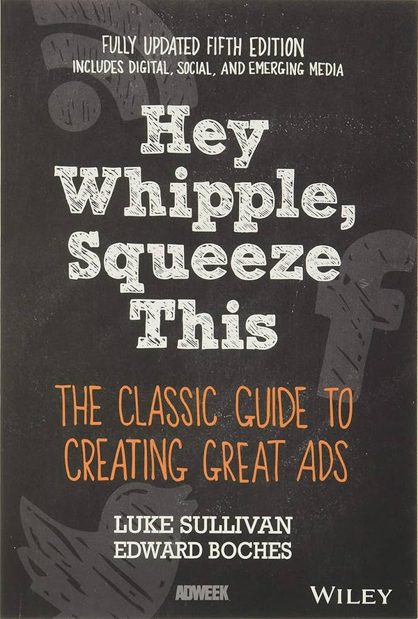 Hey, Whipple, Squeeze This By Luke Sullivan