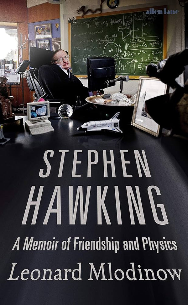 Stephen Hawking: A Memoir of Friendship and Physics By Leonard Mlodinow