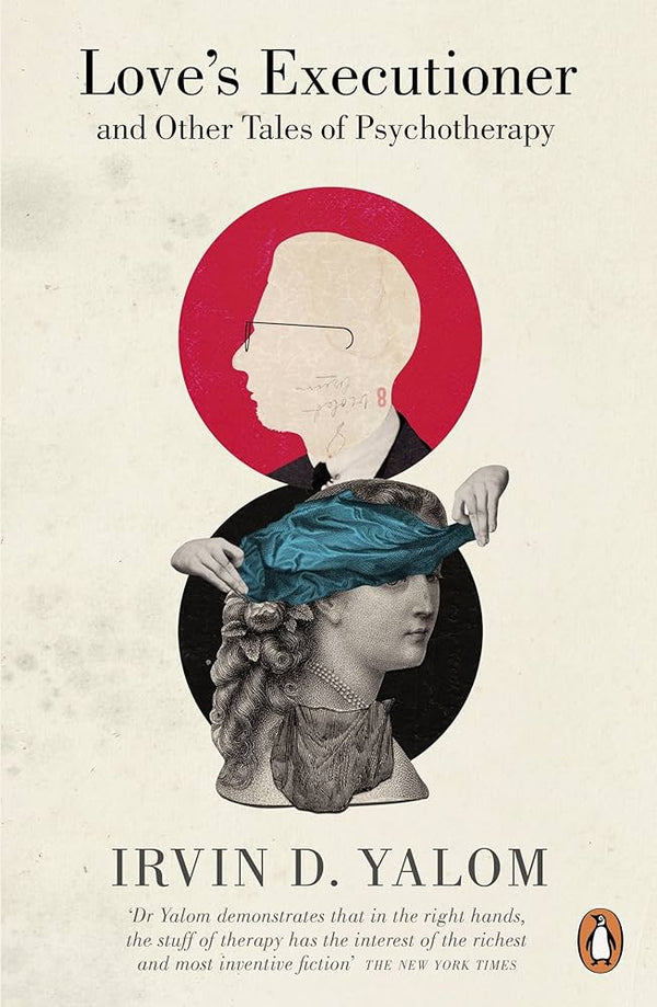 Love's Executioner and Other Tales of Psychotherapy By Irvin D. Yalom