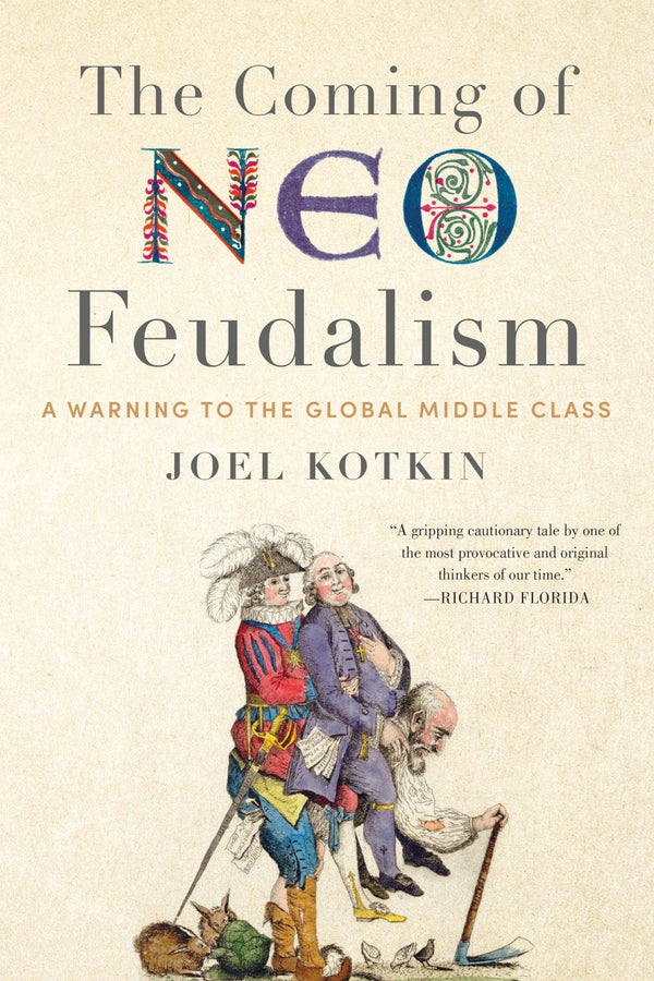 The Coming of Neo-Feudalism By Joel Kotkin