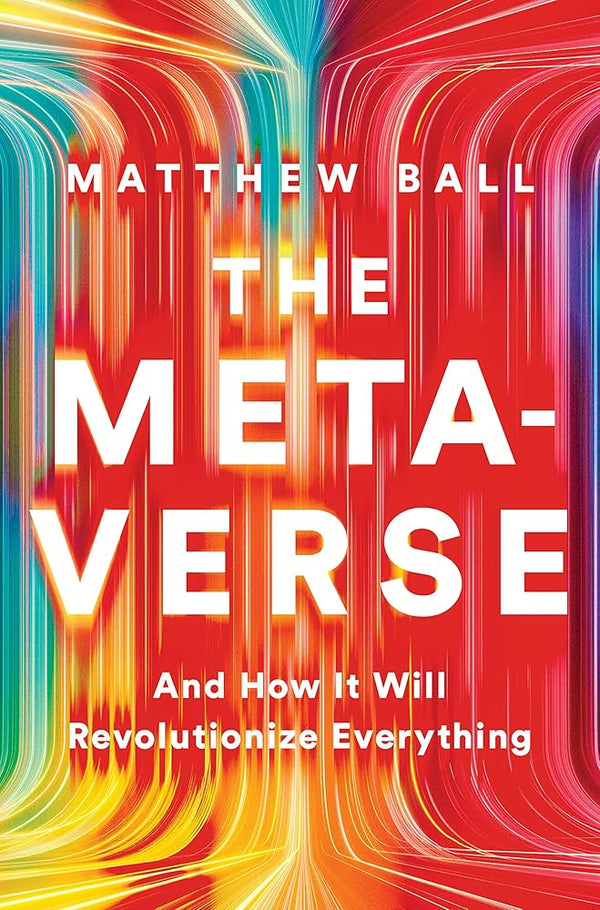 The Metaverse By Matthew L. Ball