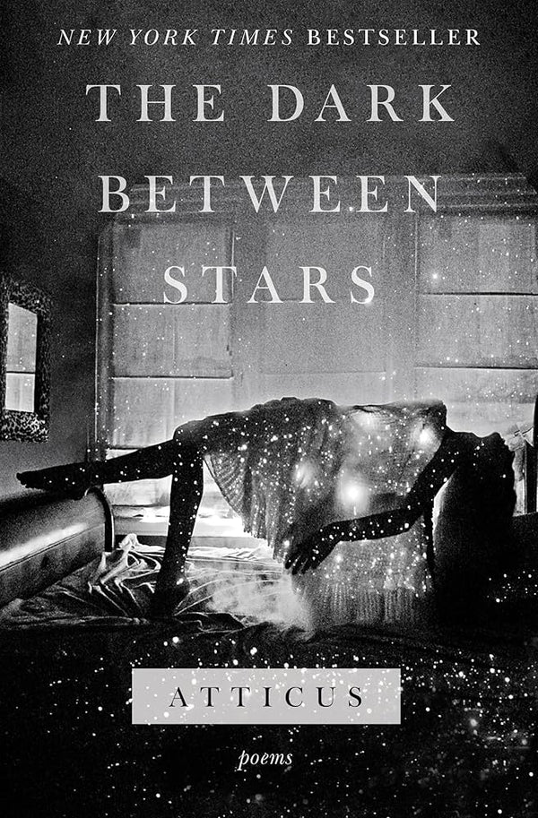 The Dark Between Stars: Poems By Atticus Poetry