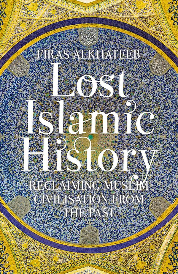 Lost Islamic History By Firas Alkhateeb