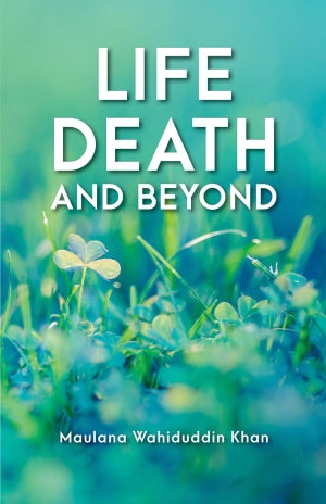 Life Death and Beyond By Maulana Wahiduddin Khan