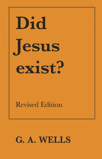 Did Jesus Exist? By George Albert Wells
